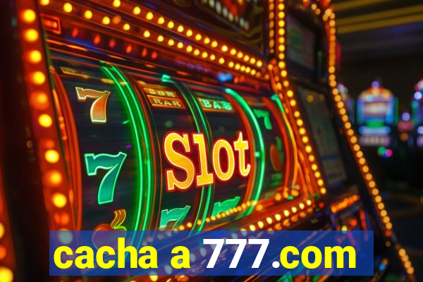 cacha a 777.com